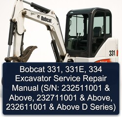 Bobcat 331, 331e, 334 Excavator (s/n: 232511001 Above, 232711001 232611001 Above D Series) Series Service Repair Workshop Manual PDF