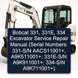 Bobcat 331, 331e, 334 Excavator (serial Numbers: 331-s/n Aacs11001 , A9k511001 ; 331e-s/n A9k911001 334-s/n Service Repair Workshop Manual PDF