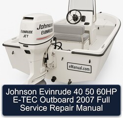 2007 Johnson Evinrude 40 50 60HP E-TEC Outboard Service Repair Workshop Manual PDF