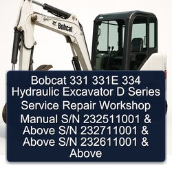 Bobcat 331 331E 334 Hydraulic Excavator D Series S/n 232511001 Above 232711001 232611001 Service Repair Workshop Manual PDF