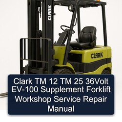 Clark TM 12 25 36VOLT EV-100 Supplement Forklift Service Repair Workshop Manual PDF