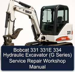 Bobcat 331 331E 334 Hydraulic Excavator (g Series) Service Repair Workshop Manual PDF