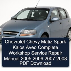 2005-2008 Chevrolet Chevy Matiz Spark Kalos Aveo Service Repair Workshop Manual PDF
