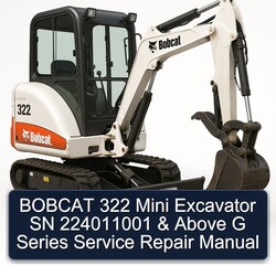 Bobcat 322 Mini Excavator SN 224011001 Above G Series Service Repair Workshop Manual PDF