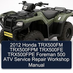 2012 Honda TRX500FM TRX500FPM TRX500FE TRX500FPE Foreman 500 ATV Service Repair Workshop Manual PDF