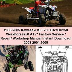 2003-2005 Kawasaki KLF250 BAYOU250 Workhorse250 ATV  Factory Service/Repair/ Workshop Manual  2003 2004 2005
