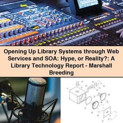 Opening Up Library Systems Through Web Services Soa: Hype Reality?: Technology Report-marshall Breeding Service Repair Workshop Manual PDF