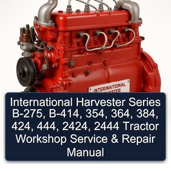 International Harvester Series B-275, B-414, 354, 364, 384, 424, 444, 2424, 2444 Tractor Service Repair Workshop Manual PDF