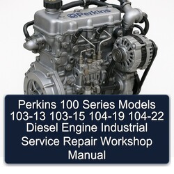 Perkins 100 Series Models 103-13 103-15 104-19 104-22 Diesel Engine Industrial Service Repair Workshop Manual PDF