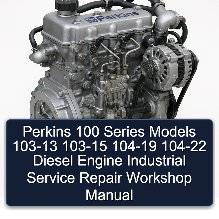 Perkins 100 Series Models 103-13 103-15 104-19 104-22 Diesel Engine Industrial Service Repair Workshop Manual PDF