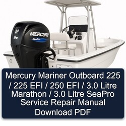 Mercury Mariner Outboard 225 / EFI 250 3.0 Litre Marathon Seapro Service Repair Workshop Manual PDF