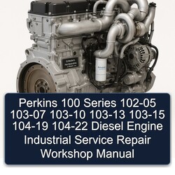 Perkins 100 Series 102-05 103-07 103-10 103-13 103-15 104-19 104-22 Diesel Engine Industrial Service Repair Workshop Manual PDF