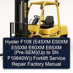 Hyster F108 (e45xm E50XM E55XM E60XM E65XM (pre-sem)(up SN F10840w)) Forklift E45XM Pre F10840W Service Repair Workshop Manual PDF