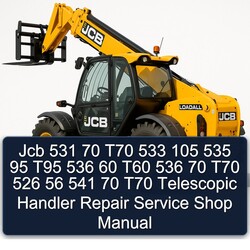 JCB 531 70 T70 533 105 535 95 T95 536 60 T60 526 56 541 Telescopic Handler Shop Service Repair Workshop Manual PDF