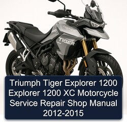 2012-2015 Triumph Tiger Models Explorer 1200 XC Motorcycle Shop Service Repair Workshop Manual PDF