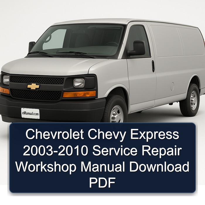2003-2010 Chevrolet Express Chevy Service Repair Workshop Manual PDF