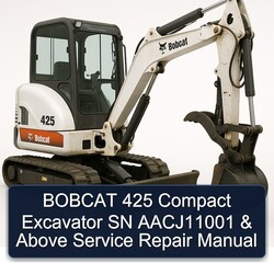 Bobcat 425 Compact Excavator SN Aacj11001 Above Service Repair Workshop Manual PDF
