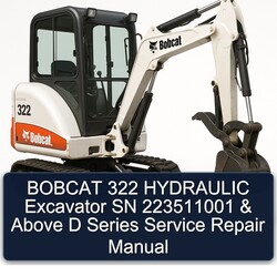 Bobcat 322 Hydraulic Excavator SN 223511001 Above D Series Service Repair Workshop Manual PDF
