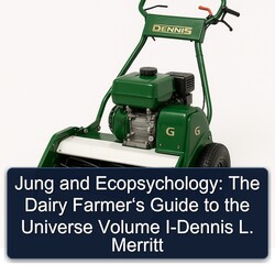 Jung Ecopsychology: Dairy Farmer‘s Universe Volume I-dennis L. Merritt Service Repair Workshop Manual PDF
