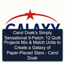 Carol Doak's Simply Sensational 9-Patch: 12 Quilt Projects Mix & Match Units to Create a Galaxy of Paper-Pieced Stars - Carol Doak