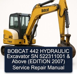 2007 Bobcat 442 Hydraulic Excavator SN 522311001 Above (edition ) Service Repair Workshop Manual PDF