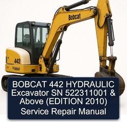 2010 Bobcat 442 Hydraulic Excavator SN 522311001 Above (edition ) Service Repair Workshop Manual PDF