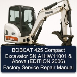 2006 Bobcat 425 Compact Excavator SN A1hw11001 Above (edition ) Service Repair Workshop Manual PDF