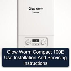 Glow Worm Compact 100E Use Installation Servicing Service Repair Workshop Manual PDF