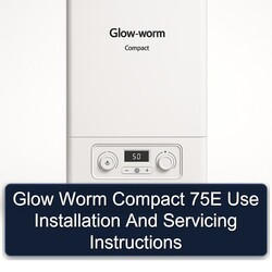 Glow Worm Compact 75E Use Installation Servicing Service Repair Workshop Manual PDF