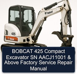 Bobcat 425 Compact Excavator SN Aacj11001 Above Service Repair Workshop Manual PDF