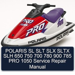 Polaris SL SLT SLX Sltx SLH 650 750 700 780 900 785 PRO 1050 Service Repair Workshop Manual PDF