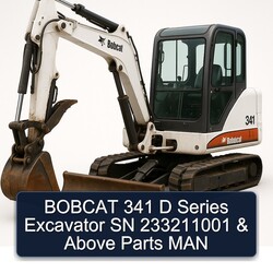 Bobcat 341 D Series Excavator SN 233211001 Above Parts MAN Service Repair Workshop Manual PDF