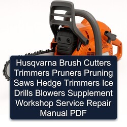 Husqvarna Brush Cutters Trimmers Pruners Pruning Saws Hedge Ice Drills Blowers Supplement Service Repair Workshop Manual PDF