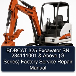 Bobcat 325 Excavator SN 234111001 Above (g Series) Service Repair Workshop Manual PDF