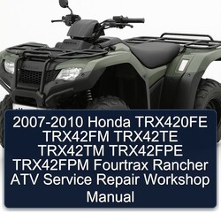 2007-2010 Honda TRX420FE TRX42FM TRX42TE TRX42TM TRX42FPE TRX42FPM Fourtrax Rancher ATV Service Repair Workshop Manual PDF