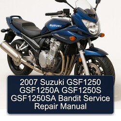 2007 Suzuki GSF1250 GSF1250A GSF1250S GSF1250SA Bandit Service Repair Manual 