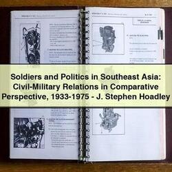 Soldiers and Politics in Southeast Asia: Civil-Military Relations in Comparative Perspective 1933-1975-J. Stephen Hoadley
