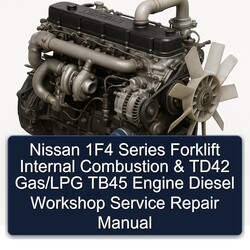 Nissan 1f4 Series Forklift Internal Combustion TD42 Gas/lpg TB45 Engine Diesel Service Repair Workshop Manual PDF