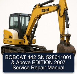 2007 Bobcat 442 SN 528611001 Above Edition Service Repair Workshop Manual PDF