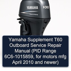2010 Yamaha Supplement T60 Outboard (pid Range 6c6-1015859, Motors Mfg April Newer) Service Repair Workshop Manual PDF