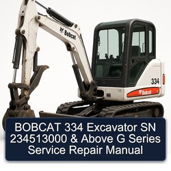 Bobcat 334 Excavator SN 234513000 Above G Series Service Repair Workshop Manual PDF