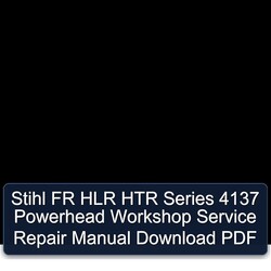 Stihl FR HLR HTR Series 4137 Powerhead Service Repair Workshop Manual PDF