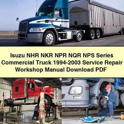 1994-2003 Isuzu NPR NHR NKR NQR NPS Series Commercial Truck Service Repair Workshop Manual PDF