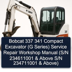 Bobcat 337 341 Compact Excavator (g Series) (s/n 234611001 Above S/n 234711001 Above) Service Repair Workshop Manual PDF