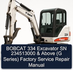 Bobcat 334 Excavator SN 234513000 Above (g Series) Service Repair Workshop Manual PDF