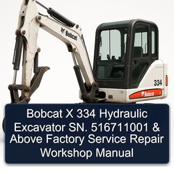 Bobcat X 334 Hydraulic Excavator Sn. 516711001 Above Service Repair Workshop Manual PDF