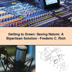 Getting to Green: Saving Nature: A Bipartisan Solution-Frederic C. Rich