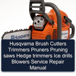 Husqvarna Brush Cutters Trimmers Pruners Pruning Saws Hedge Ice Drills Blowers Service Repair Workshop Manual PDF