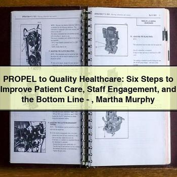 PROPEL to Healthcare: Six Steps to Improve Patient Care Staff Engagement and the Bottom Line-Martha Murphy