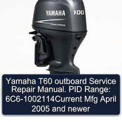 2005 Yamaha T60 Outboard . PID Range: 6c6-1002114current Mfg April Newer Service Repair Workshop Manual PDF